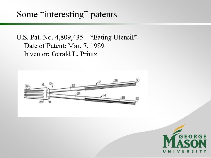 Some “interesting” patents U. S. Pat. No. 4, 809, 435 – “Eating Utensil” Date