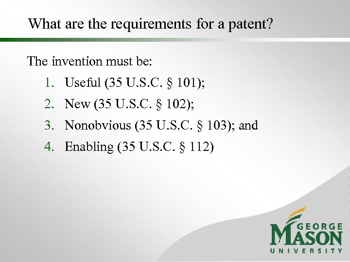What are the requirements for a patent? The invention must be: 1. Useful (35