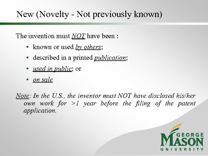 New (Novelty - Not previously known) The invention must NOT have been : •