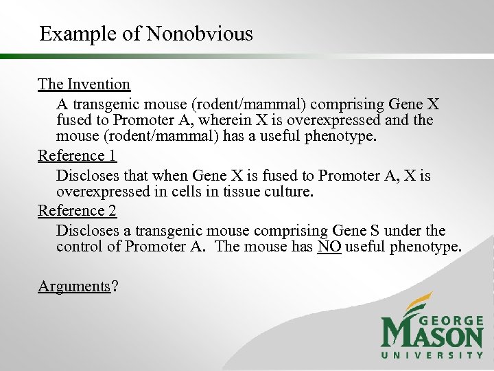 Example of Nonobvious The Invention A transgenic mouse (rodent/mammal) comprising Gene X fused to
