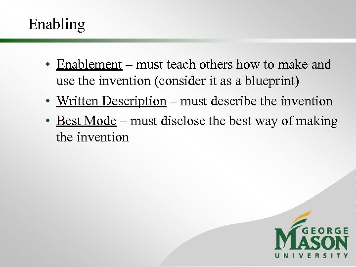 Enabling • Enablement – must teach others how to make and use the invention