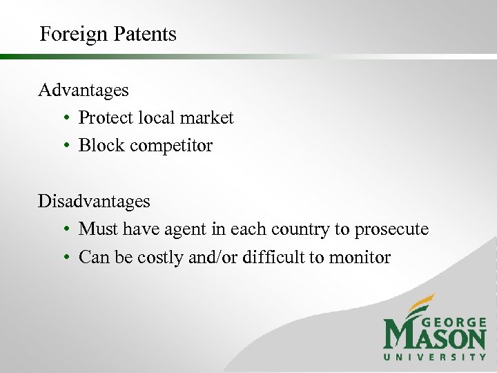 Foreign Patents Advantages • Protect local market • Block competitor Disadvantages • Must have