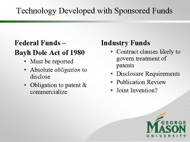 Technology Developed with Sponsored Funds Federal Funds – Bayh Dole Act of 1980 •