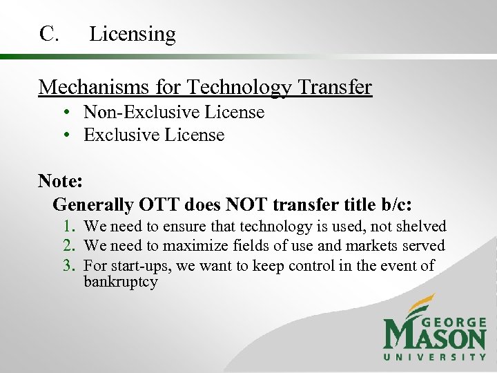 C. Licensing Mechanisms for Technology Transfer • Non-Exclusive License • Exclusive License Note: Generally