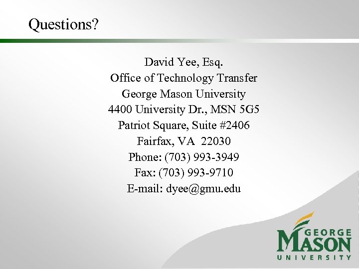 Questions? David Yee, Esq. Office of Technology Transfer George Mason University 4400 University Dr.