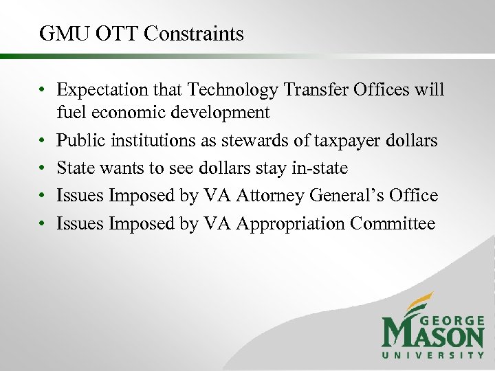 GMU OTT Constraints • Expectation that Technology Transfer Offices will fuel economic development •