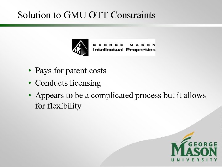 Solution to GMU OTT Constraints • Pays for patent costs • Conducts licensing •