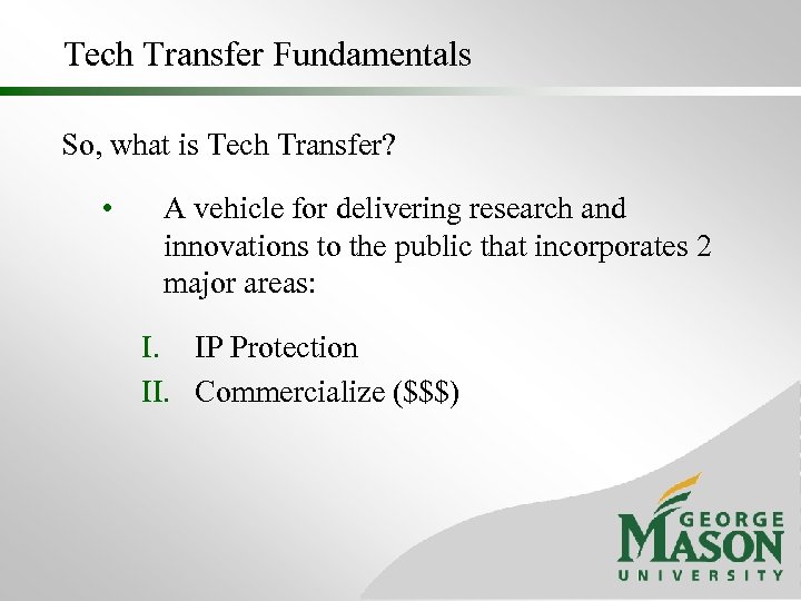Tech Transfer Fundamentals So, what is Tech Transfer? • A vehicle for delivering research