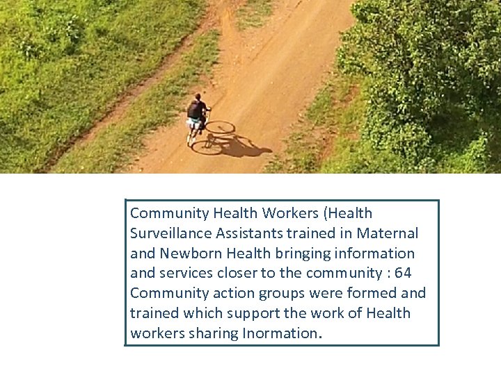  Community Health Workers (Health Surveillance Assistants trained in Maternal and Newborn Health bringing