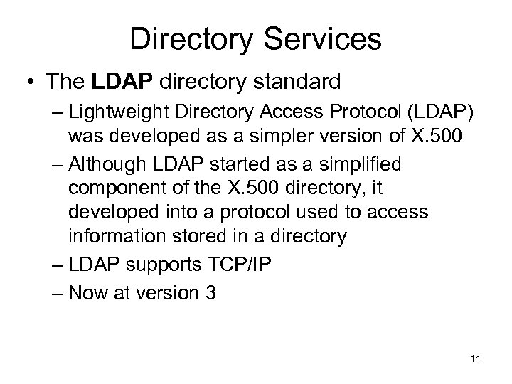 Directory Services • The LDAP directory standard – Lightweight Directory Access Protocol (LDAP) was