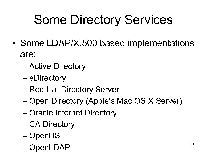 Some Directory Services • Some LDAP/X. 500 based implementations are: – Active Directory –