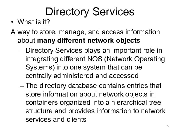 Directory Services • What is it? A way to store, manage, and access information
