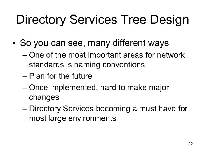 Directory Services Tree Design • So you can see, many different ways – One
