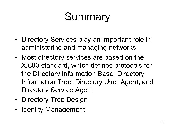 Summary • Directory Services play an important role in administering and managing networks •