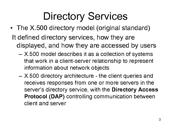 Directory Services • The X. 500 directory model (original standard) It defined directory services,