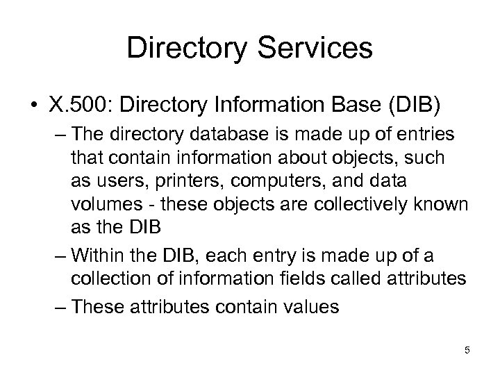 Directory Services • X. 500: Directory Information Base (DIB) – The directory database is