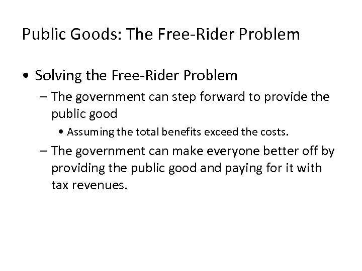 Public Goods: The Free-Rider Problem • Solving the Free-Rider Problem – The government can