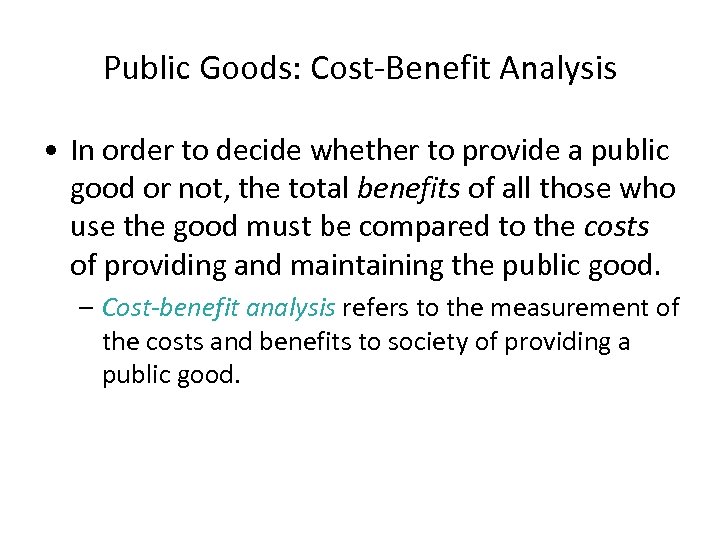 Public Goods: Cost-Benefit Analysis • In order to decide whether to provide a public