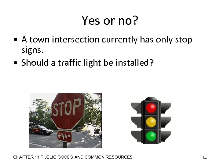 Yes or no? • A town intersection currently has only stop signs. • Should