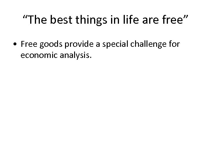 “The best things in life are free” • Free goods provide a special challenge