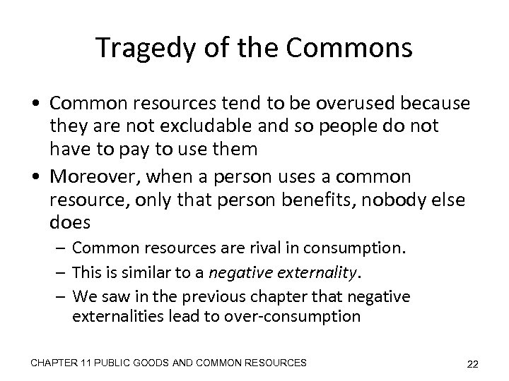 Tragedy of the Commons • Common resources tend to be overused because they are