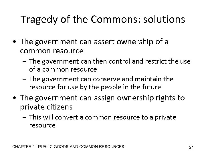 Tragedy of the Commons: solutions • The government can assert ownership of a common