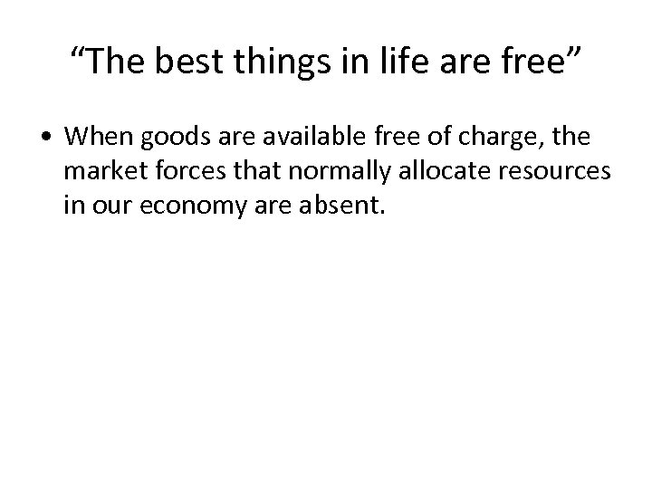 “The best things in life are free” • When goods are available free of