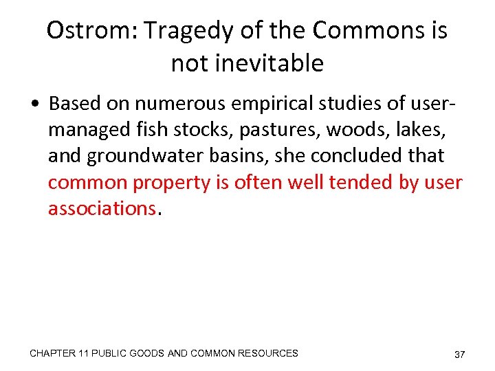 Ostrom: Tragedy of the Commons is not inevitable • Based on numerous empirical studies