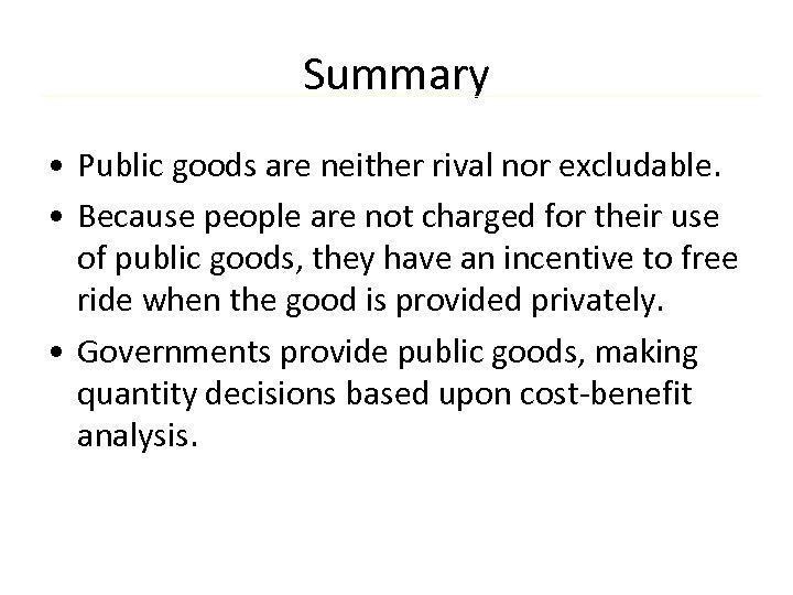 Summary • Public goods are neither rival nor excludable. • Because people are not