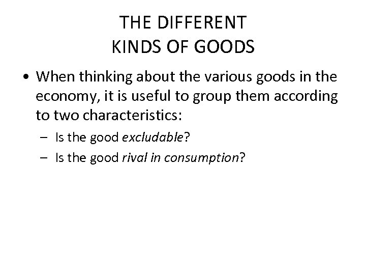 THE DIFFERENT KINDS OF GOODS • When thinking about the various goods in the