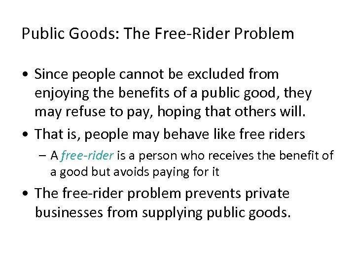 Public Goods: The Free-Rider Problem • Since people cannot be excluded from enjoying the