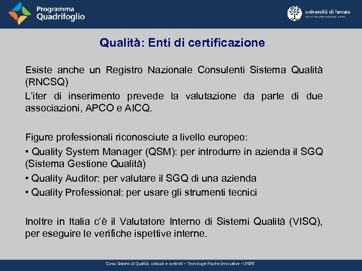 Qualità: Enti di certificazione Esiste anche un Registro Nazionale Consulenti Sistema Qualità (RNCSQ) L’iter