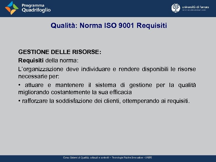 Qualità: Norma ISO 9001 Requisiti GESTIONE DELLE RISORSE: Requisiti della norma: L’organizzazione deve individuare