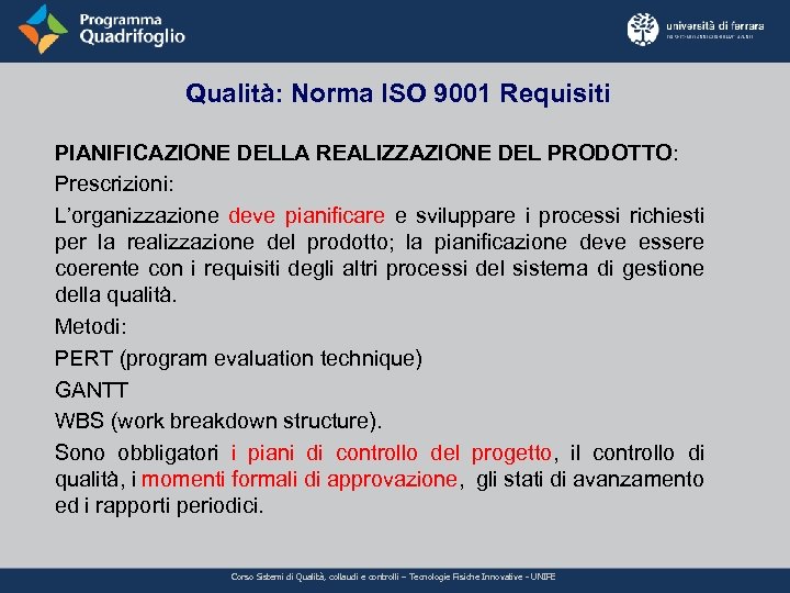 Qualità: Norma ISO 9001 Requisiti PIANIFICAZIONE DELLA REALIZZAZIONE DEL PRODOTTO: Prescrizioni: L’organizzazione deve pianificare