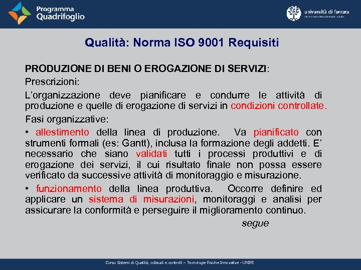 Qualità: Norma ISO 9001 Requisiti PRODUZIONE DI BENI O EROGAZIONE DI SERVIZI: Prescrizioni: L’organizzazione