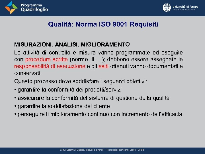 Qualità: Norma ISO 9001 Requisiti MISURAZIONI, ANALISI, MIGLIORAMENTO Le attività di controllo e misura