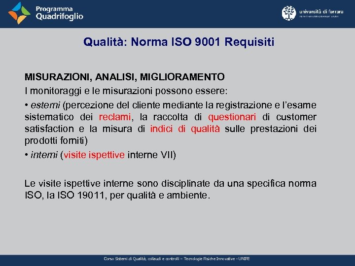Qualità: Norma ISO 9001 Requisiti MISURAZIONI, ANALISI, MIGLIORAMENTO I monitoraggi e le misurazioni possono