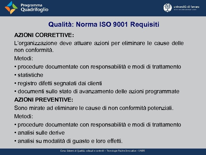 Qualità: Norma ISO 9001 Requisiti AZIONI CORRETTIVE: L’organizzazione deve attuare azioni per eliminare le