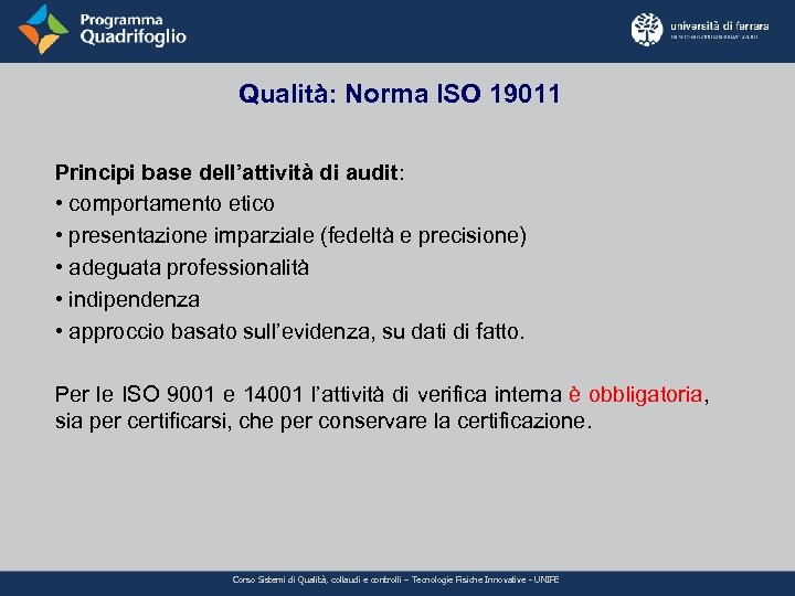 Qualità: Norma ISO 19011 Principi base dell’attività di audit: • comportamento etico • presentazione
