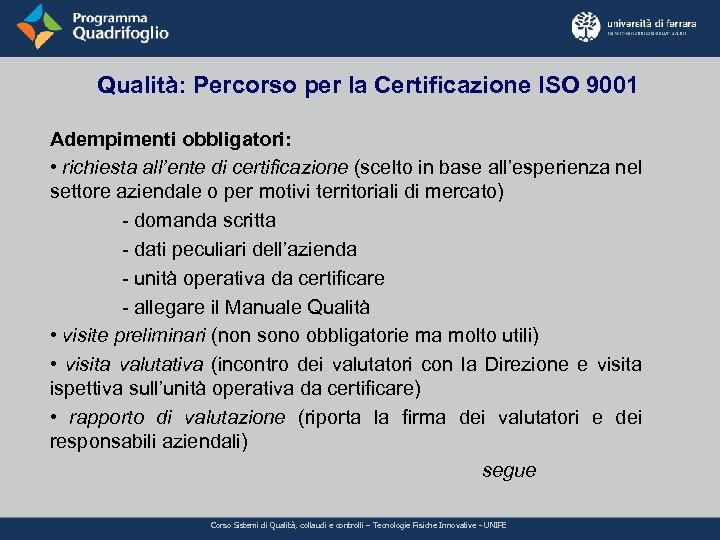 Qualità: Percorso per la Certificazione ISO 9001 Adempimenti obbligatori: • richiesta all’ente di certificazione