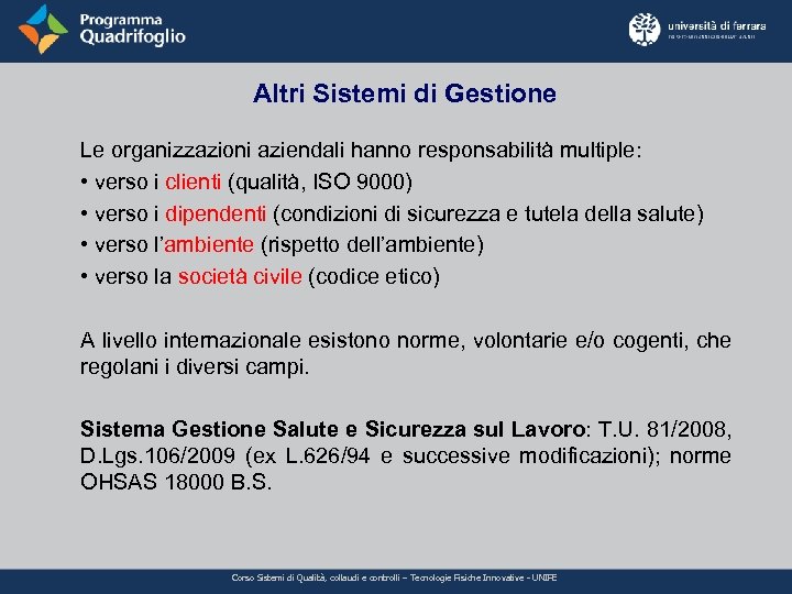 Altri Sistemi di Gestione Le organizzazioni aziendali hanno responsabilità multiple: • verso i clienti