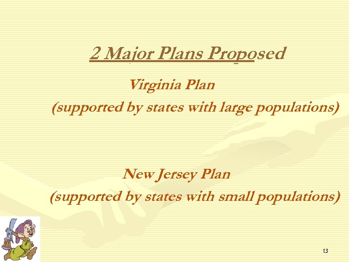 2 Major Plans Proposed Virginia Plan (supported by states with large populations) New Jersey