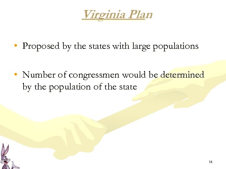 Virginia Plan • Proposed by the states with large populations • Number of congressmen