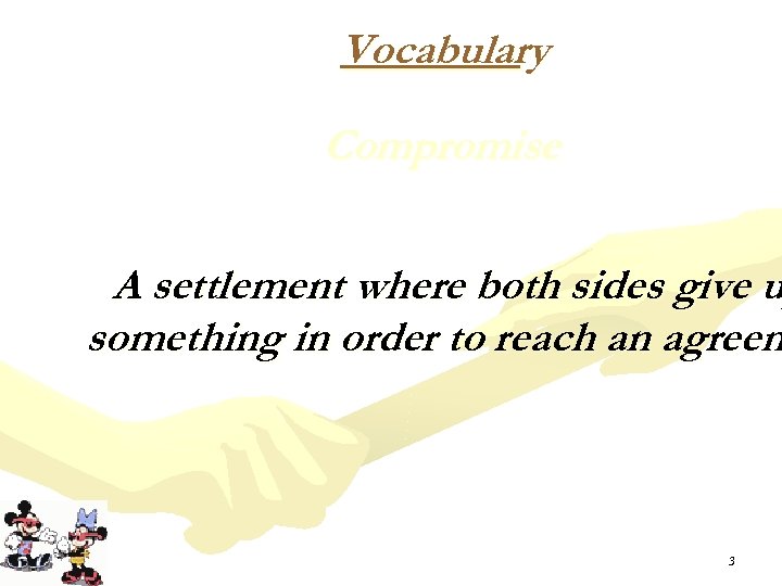 Vocabulary Compromise A settlement where both sides give u something in order to reach
