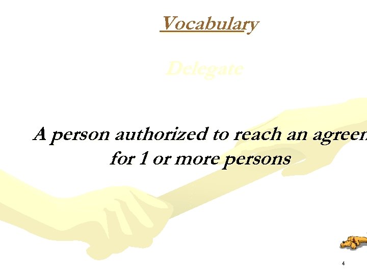 Vocabulary Delegate A person authorized to reach an agreem for 1 or more persons