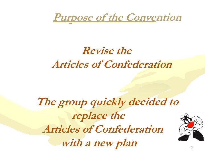 Purpose of the Convention Revise the Articles of Confederation The group quickly decided to