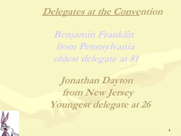 Delegates at the Convention Benjamin Franklin from Pennsylvania oldest delegate at 81 Jonathan Dayton