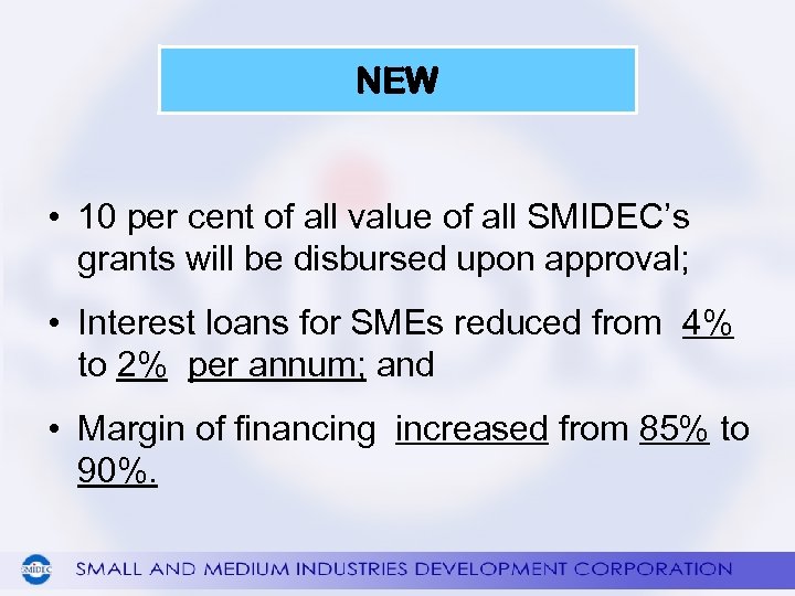 NEW • 10 per cent of all value of all SMIDEC’s grants will be