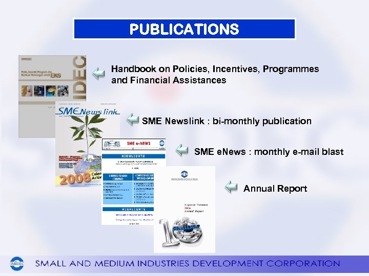 PUBLICATIONS Handbook on Policies, Incentives, Programmes and Financial Assistances SME Newslink : bi-monthly publication