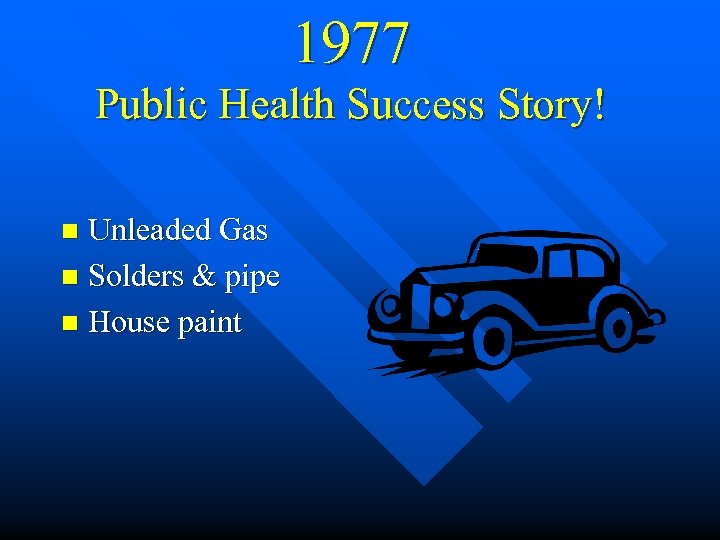 1977 Public Health Success Story! Unleaded Gas n Solders & pipe n House paint